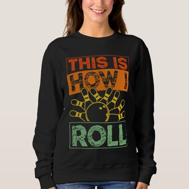 Bowling Team Alley Throw A Strike Game Fun Pins Bo Sweatshirt (Front)