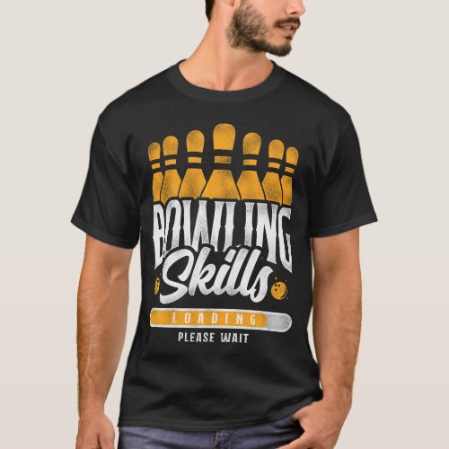 Bowling Team Bowling Skills Loading Please Wait T_Shirt