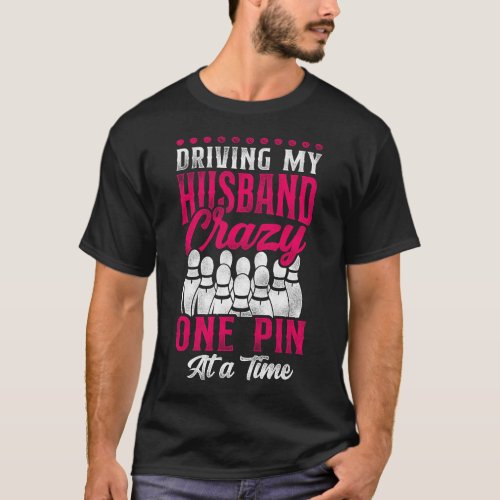 Bowling Team Driving My Husband Crazy One Pin At A T_Shirt