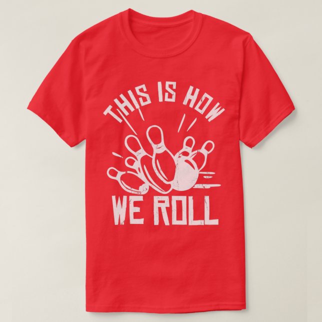 Bowling Team Funny This Is How We Roll T T-Shirt (Design Front)