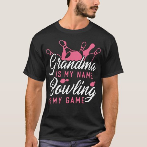 Bowling Team Grandma Is My Name Bowling Is My Game T_Shirt