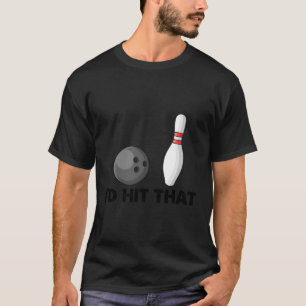 Bowling Team Humor I'D Hit T T-Shirt