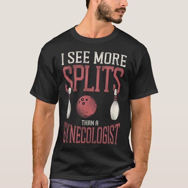 Bowling Team I See More Splits Than A Gynecologist T-Shirt (Front)