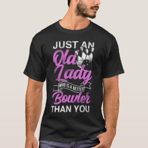Bowling Team Just An Old Lady Who Is A Better T-Shirt