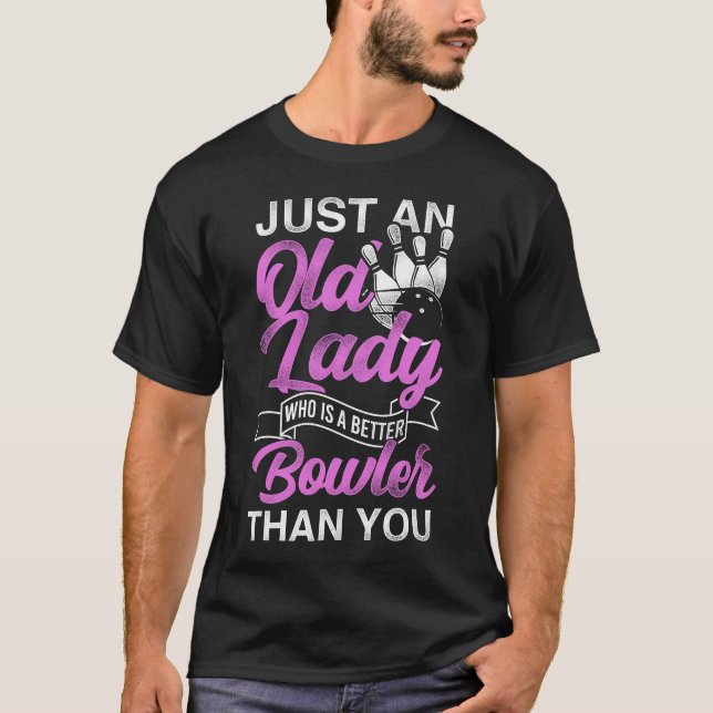 Bowling Team Just An Old Lady Who Is A Better T-Shirt (Front)
