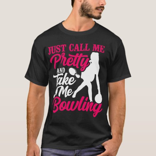 Bowling Team Just Call Me Pretty And Take Me T_Shirt
