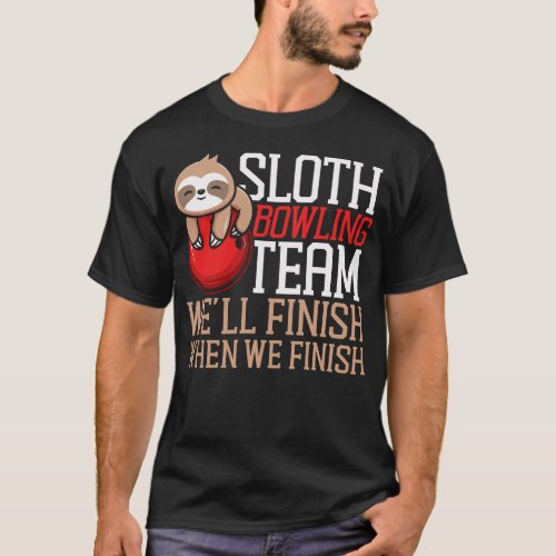 Bowling Team Sloth Bowling Team Well Finish When T_Shirt
