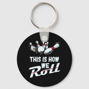 Bowling Team  This Is How We Roll Men Women Kids Keychain
