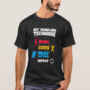 Bowling Technique Bowling Curses Prayers Bowling T-Shirt