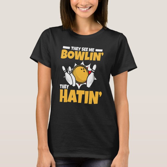 Bowling They See Me Bowlin' They Hatin'   Blower T-Shirt (Front)