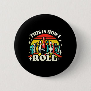 Bowling This Is How I Roll Men Women Funny Bowler Button