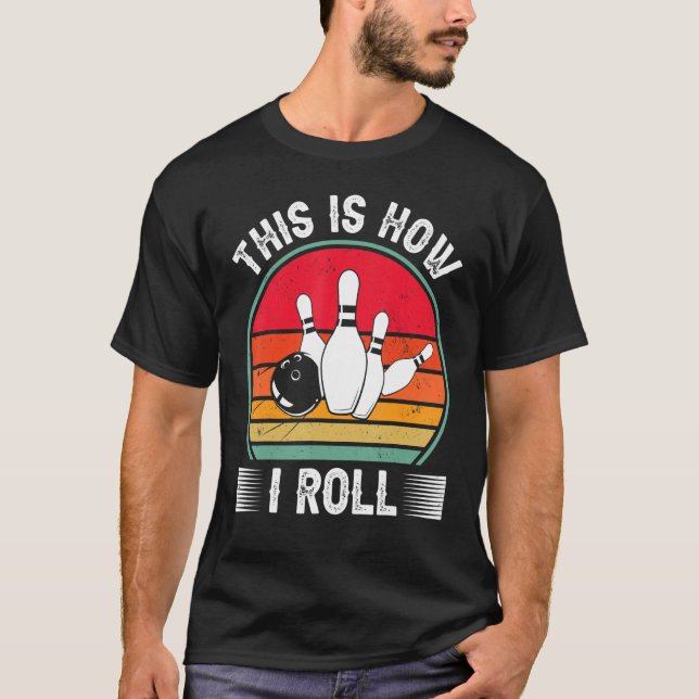 Bowling  This Is How I Roll Retro Bowling Bowler T-Shirt (Front)
