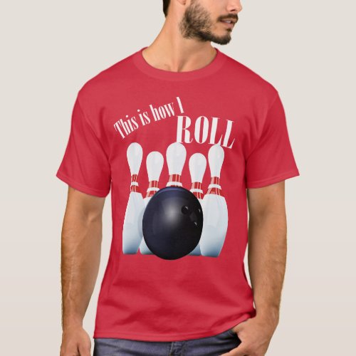Bowling   This Is How I Roll  T_Shirt