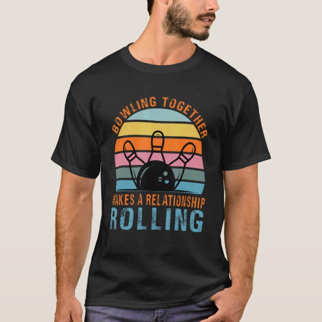 Bowling Together Makes A Relationship Rolling  Cou T-Shirt (Front)