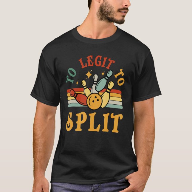 Bowling Too Legit To Split Men Women Bowler  Retro T-Shirt (Front)