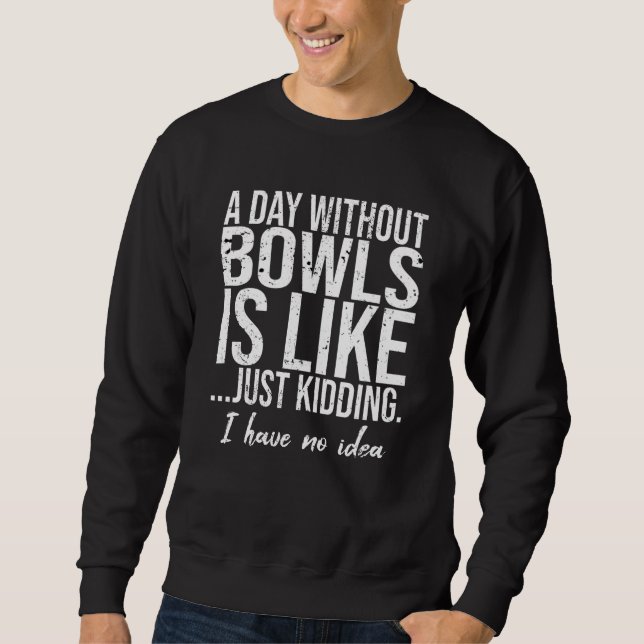 Bowls funny sports gift idea sweatshirt (Front)