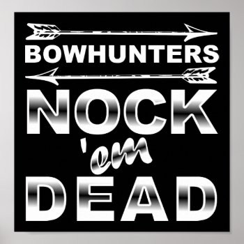 Bows Nock'em Dead Funny Hunting Poster Blk by HardcoreHunter at Zazzle