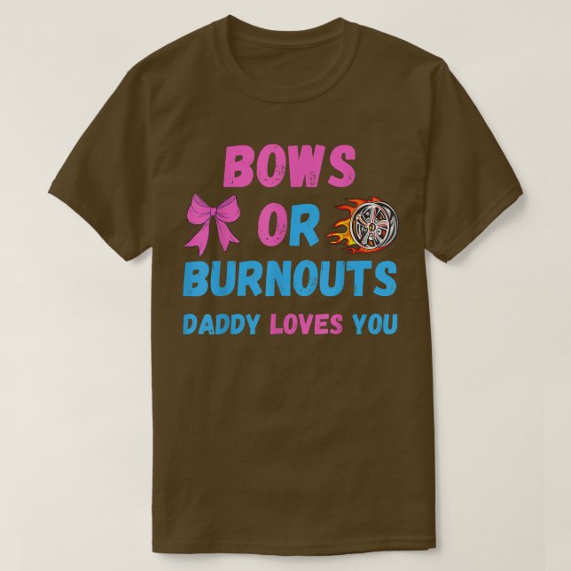 Bows Or Burnouts Daddy Loves You Gender Reveal Bab T-Shirt (Design Front)