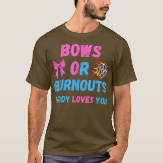Bows Or Burnouts Daddy Loves You Gender Reveal Bab T-Shirt
