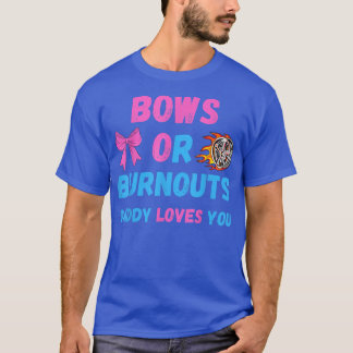 Bows Or Burnouts Daddy Loves You Gender Reveal Bab T-Shirt