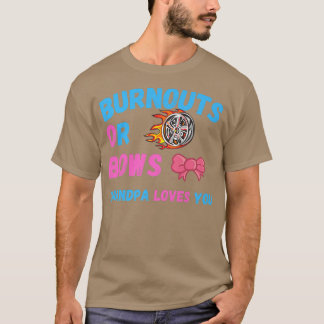 Bows Or Burnouts Grandpa Loves You Gender Reveal B T-Shirt