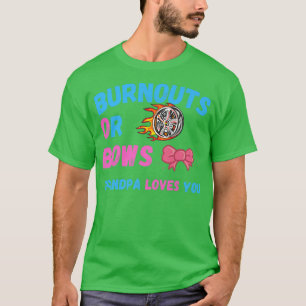 Bows Or Burnouts Grandpa Loves You Gender Reveal B T-Shirt