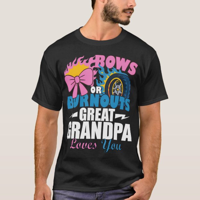 Bows Or Burnouts Great Grandpa Loves You Gender Re T-Shirt (Front)