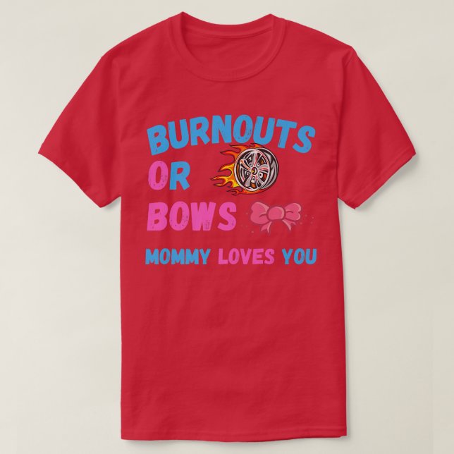 Bows Or Burnouts Mom Loves You Gender Reveal Baby  T-Shirt (Design Front)