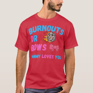 Bows Or Burnouts Mom Loves You Gender Reveal Baby T-Shirt