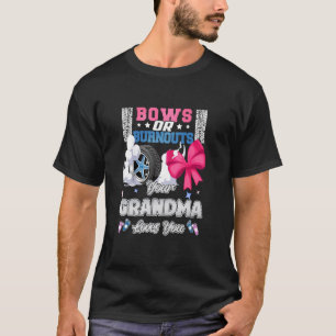 Bows Or Burnouts Your Grandma Loves You Gender Rev T-Shirt