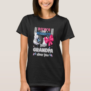 Bows Or Burnouts Your Grandpa Loves You Gender Rev T-Shirt