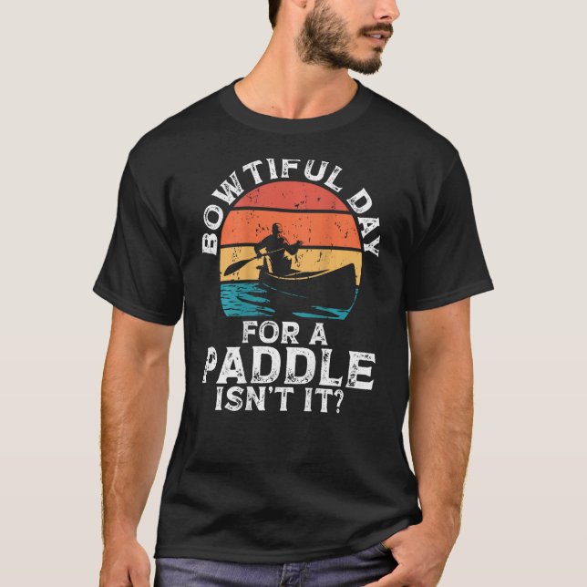 Bowtiful Day For A Paddle Isn't It Backprint Canoe T-Shirt (Front)