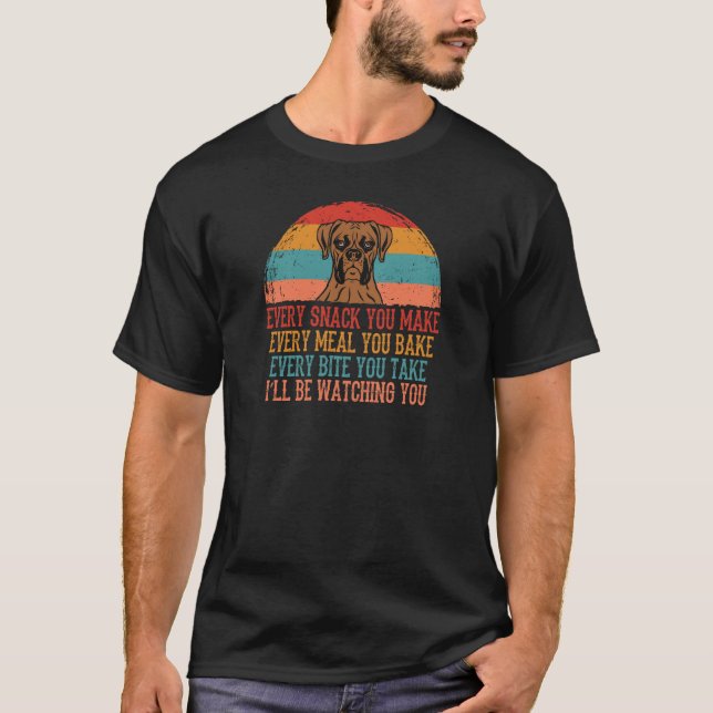 Boxer Dog Every Snack You Make Every Meal You Bake T-Shirt (Front)