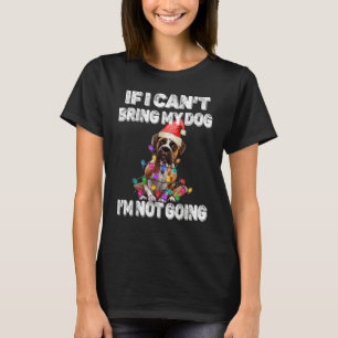 Boxer Dog If I Can't Bring My Dog I'm Not Going T-Shirt