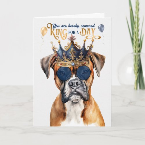 Boxer Dog King for a Day Funny Birthday Card