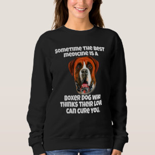 Boxer Dog Owner Sometime The Best Medicine Is A Bo Sweatshirt