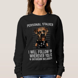 Boxer Dog Personal Stalker I Will Follow You Where Sweatshirt