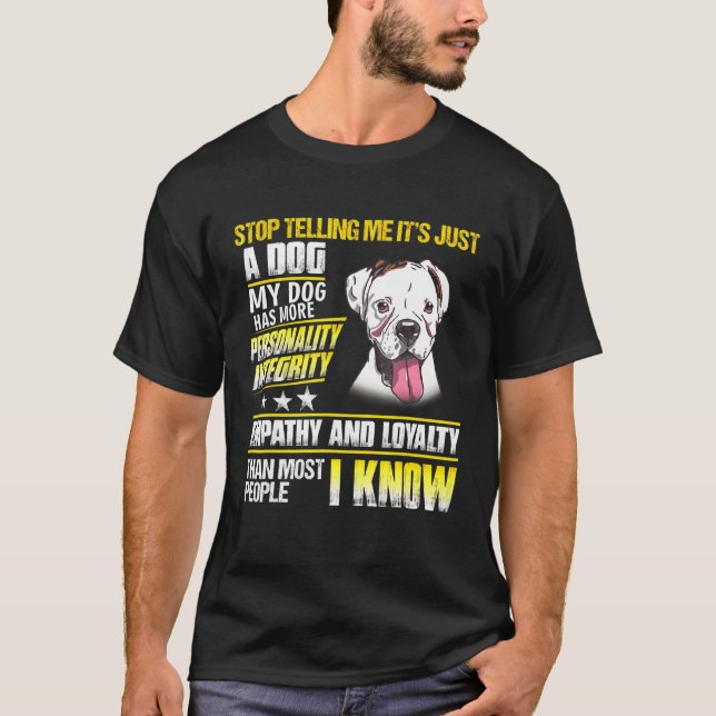 Boxer Dog Stop Telling Me Its Just A Dog T-Shirt (Front)