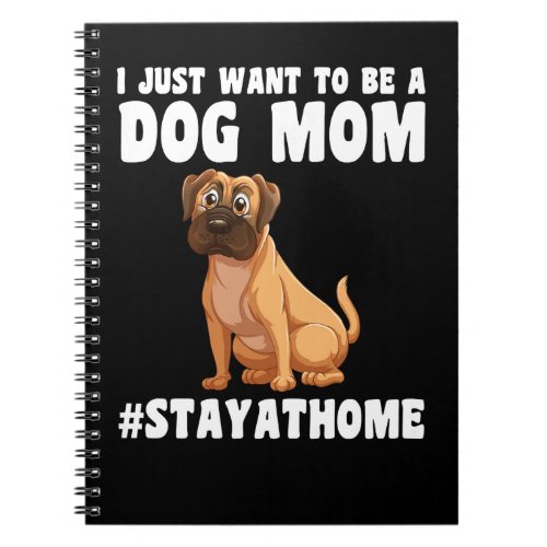 Boxer Dog Womens I just want to be a Dog Mom staya Notebook