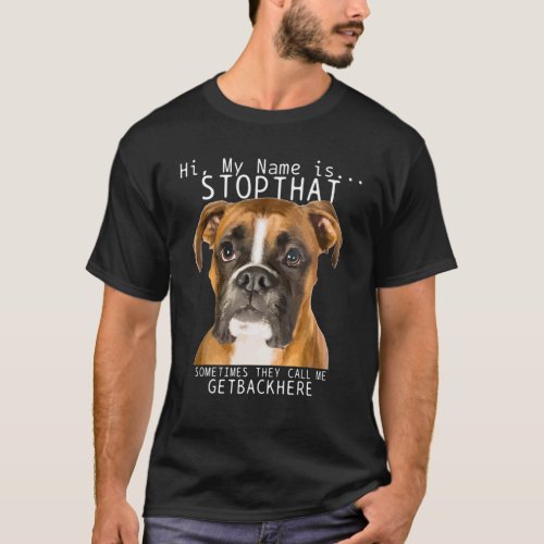 Boxer Hi My Name Is Stop That Funny Dog Mom Dad T_Shirt