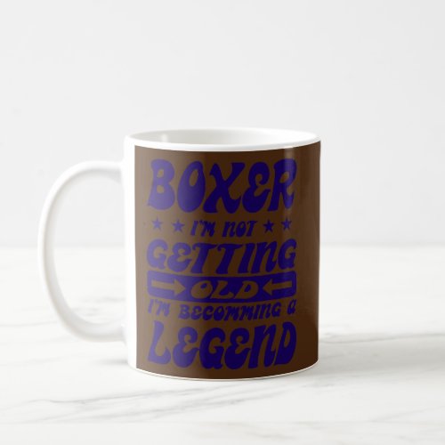 Boxer Im Not Getting Old Im Becomming A Legend  Coffee Mug