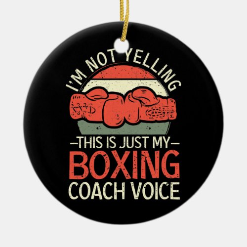 Boxer Im Not Yelling This Is Just My Boxing Ceramic Ornament