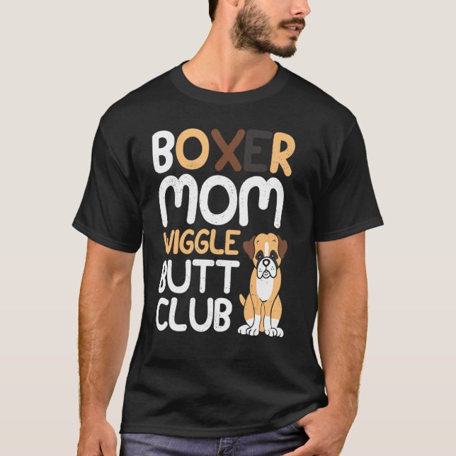 Boxer Mom Wiggle Butt Club design Boxer design Dog T-Shirt (Front)