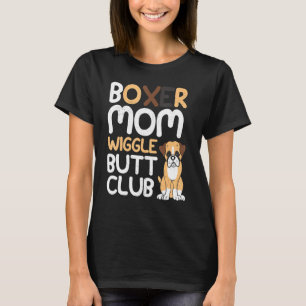 Boxer Mom Wiggle Butt Club design Boxer design Dog T-Shirt