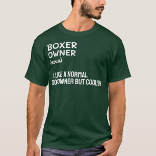 Boxer Owner Like A Normal Dog Owner But Cooler T-S T-Shirt