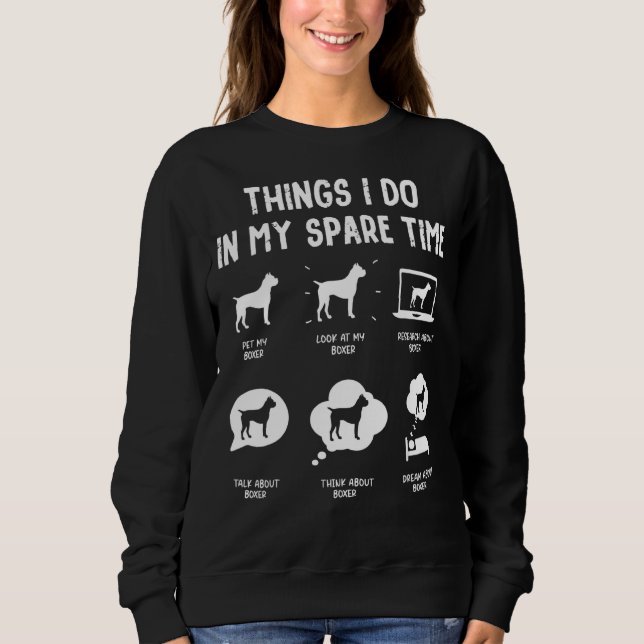 Boxer Things Do Spare Time  Dog Mom Dad Sweatshirt (Front)