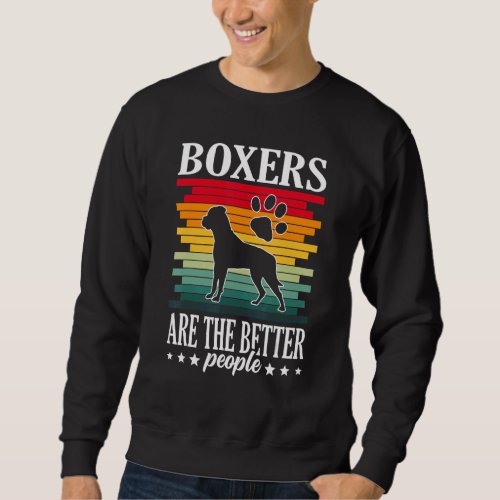 Boxers Are The Better People Boxer Dog Owner 1 Sweatshirt