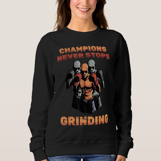 Boxing  Champions Never Stops Grinding  Boxers  Tr Sweatshirt (Front)