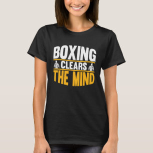 Boxing Clears The Mind I Boxing T-Shirt