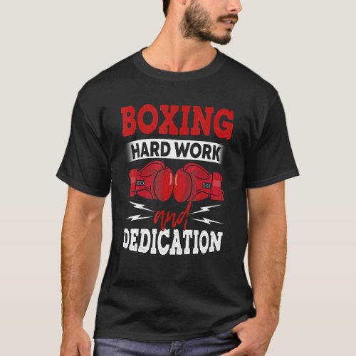 Boxing Hard Work And Dedication  Kickboxing Gym Bo T_Shirt